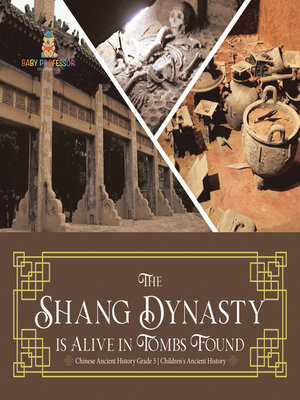 cover image of The Shang Dynasty is Alive in Tombs Found--Chinese Ancient History Grade 5--Children's Ancient History